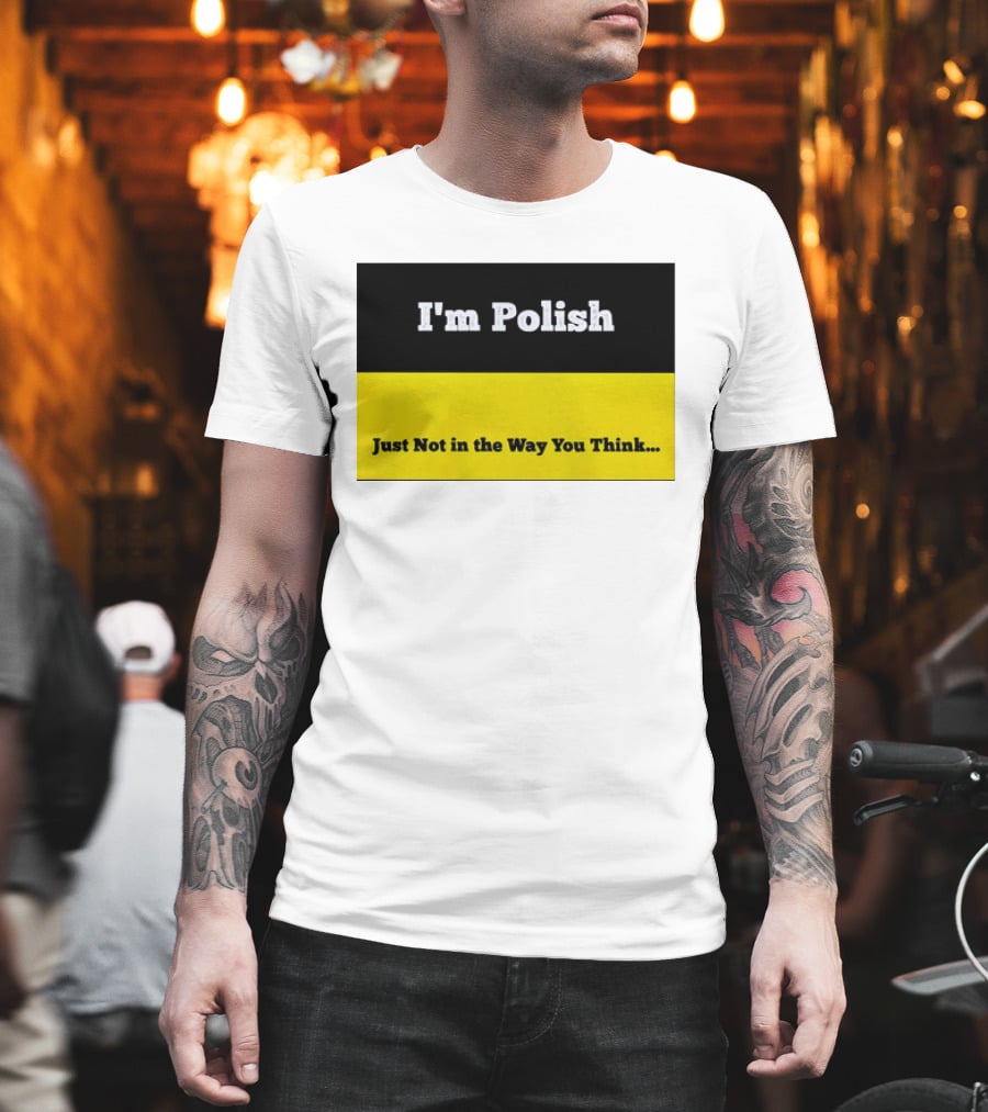 I'm Polish Just Not In The Way You Think Black Yellow T-Shirt