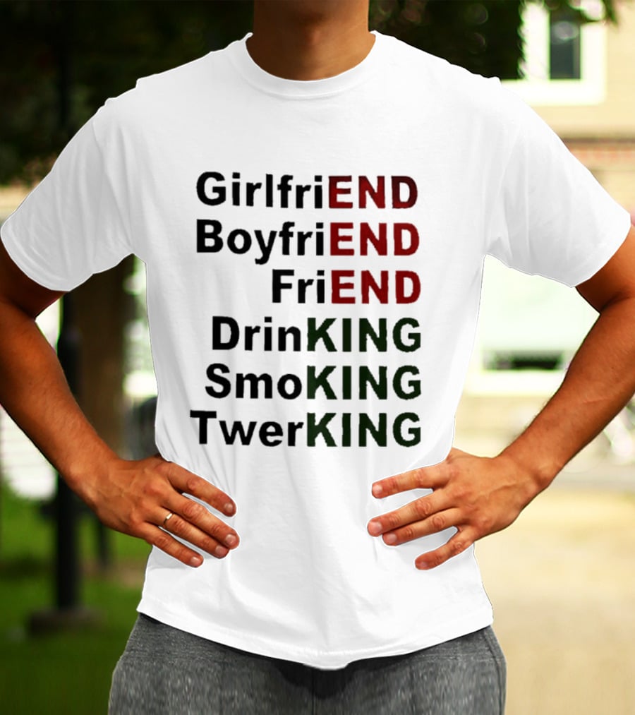 Girlfriend Boyfriend Friend DrinKING SmoKING TwerKING Life Lessons T-Shirt