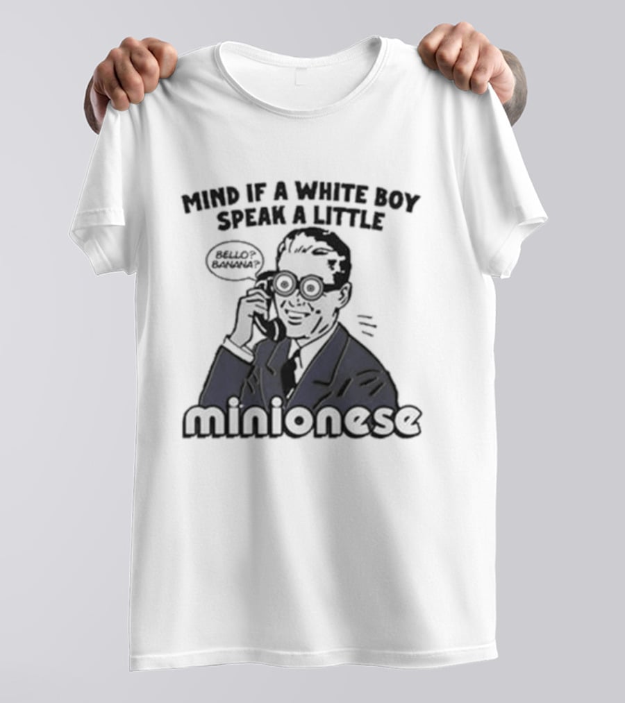 Mind If A White Boy Speak A Little Minionese Retro Comedy Phrase T-Shirt