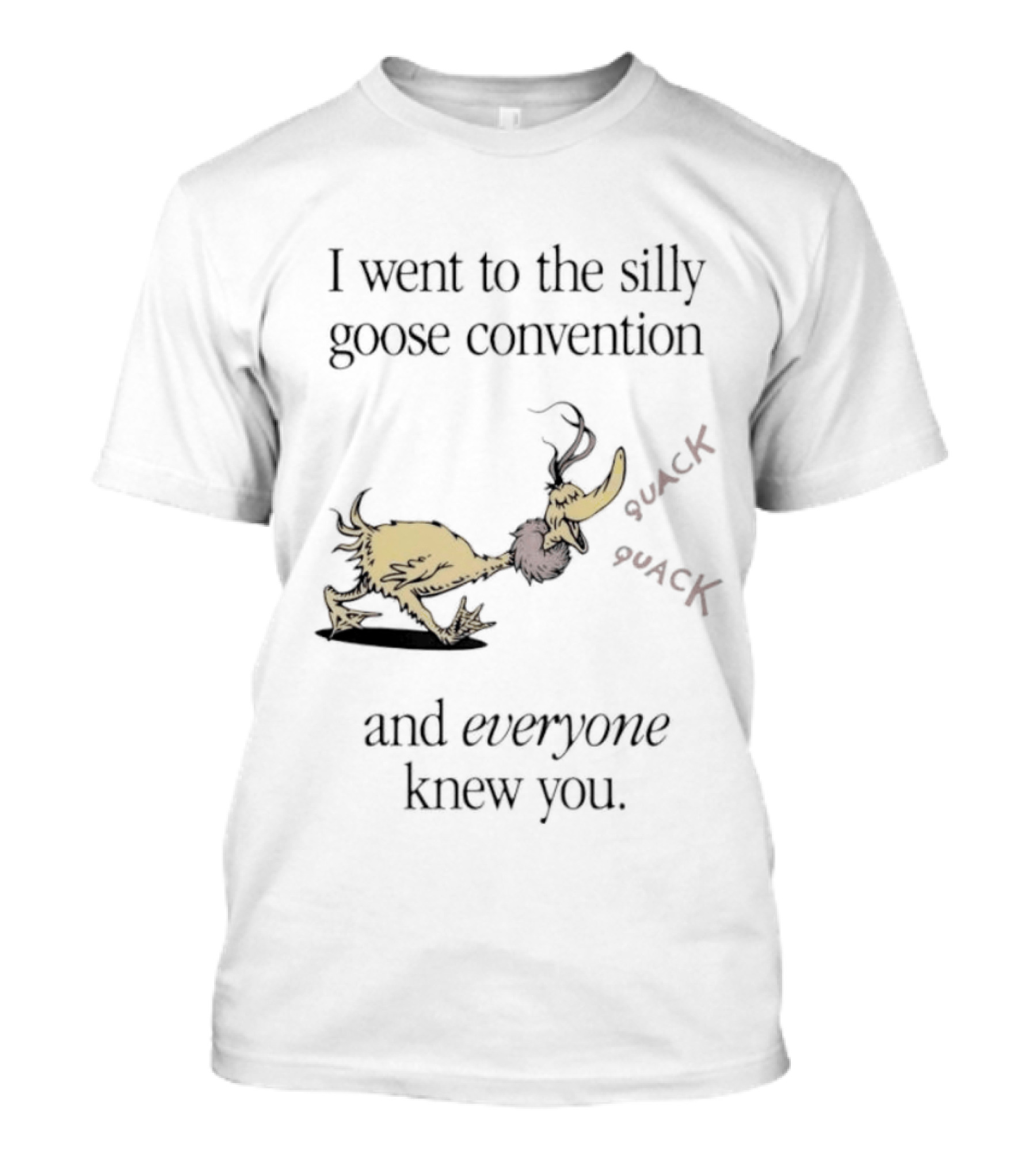 I Went To The Silly Goose Convention And Everyone Knew You Quack Quack T-Shirt