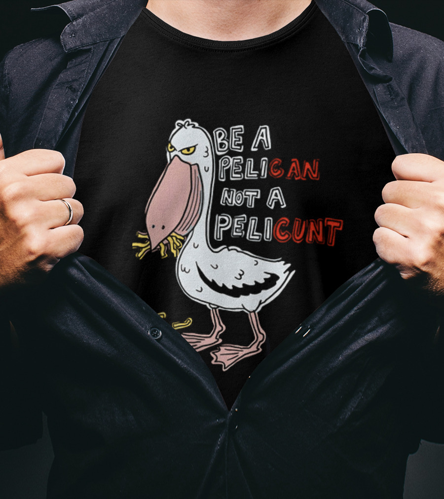 Bird Eating Fries Be A Pelican Not A Pelicunt T-Shirt