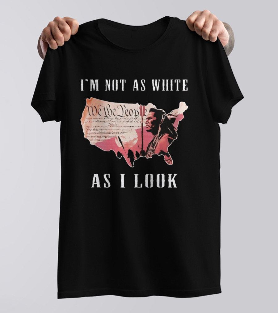 I'm Not As White As I Look United States Map We The People Native American Image T-Shirt