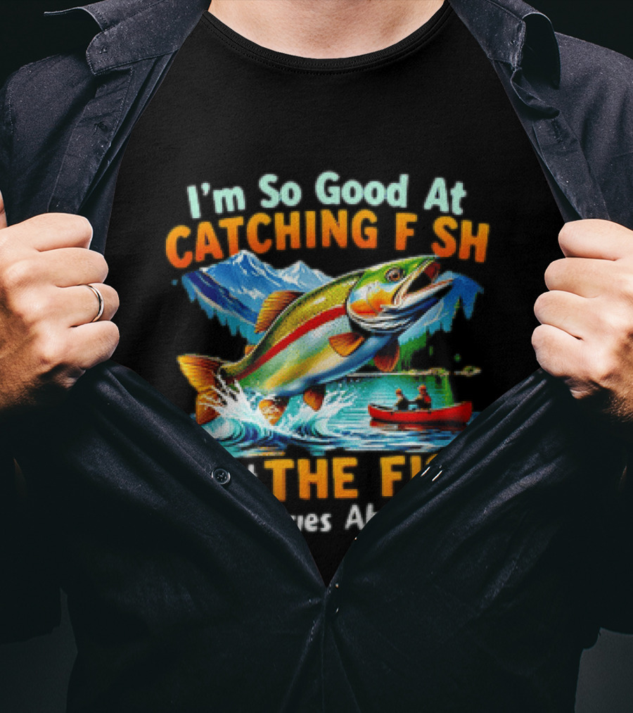 I'm So Good At Catching Fish That The Fish Tell Stories About Me Fishing Adventure With Trout And Canoe T-Shirt
