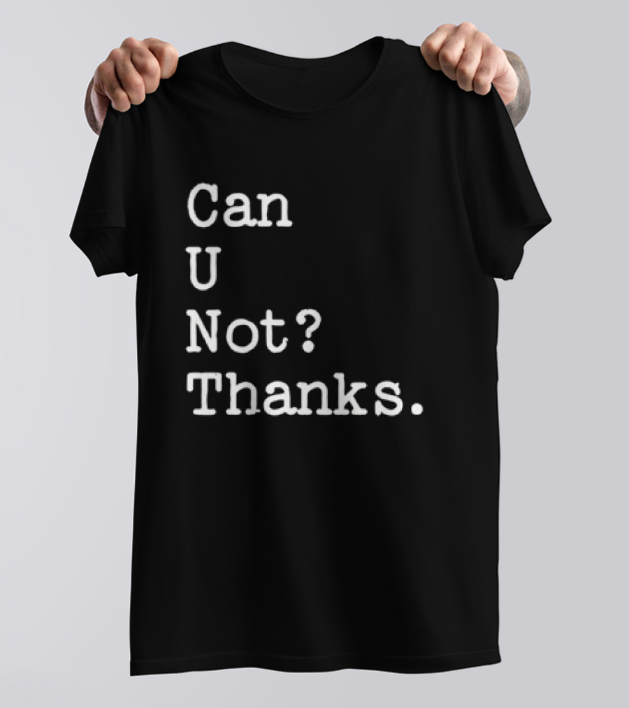 Can U Not Thanks Text Phrase T-Shirt