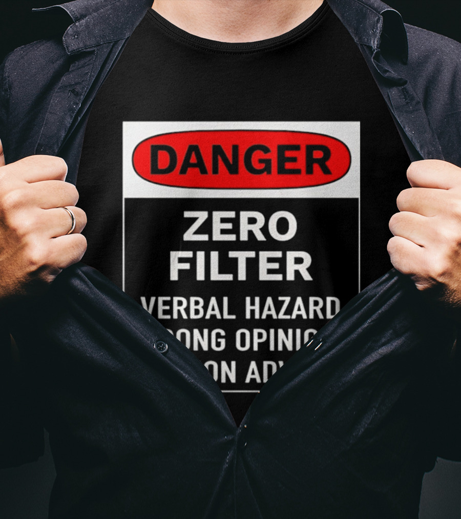 DANGER Zero Filter Verbal Hazard Strong Opinions Caution Advised T-Shirt