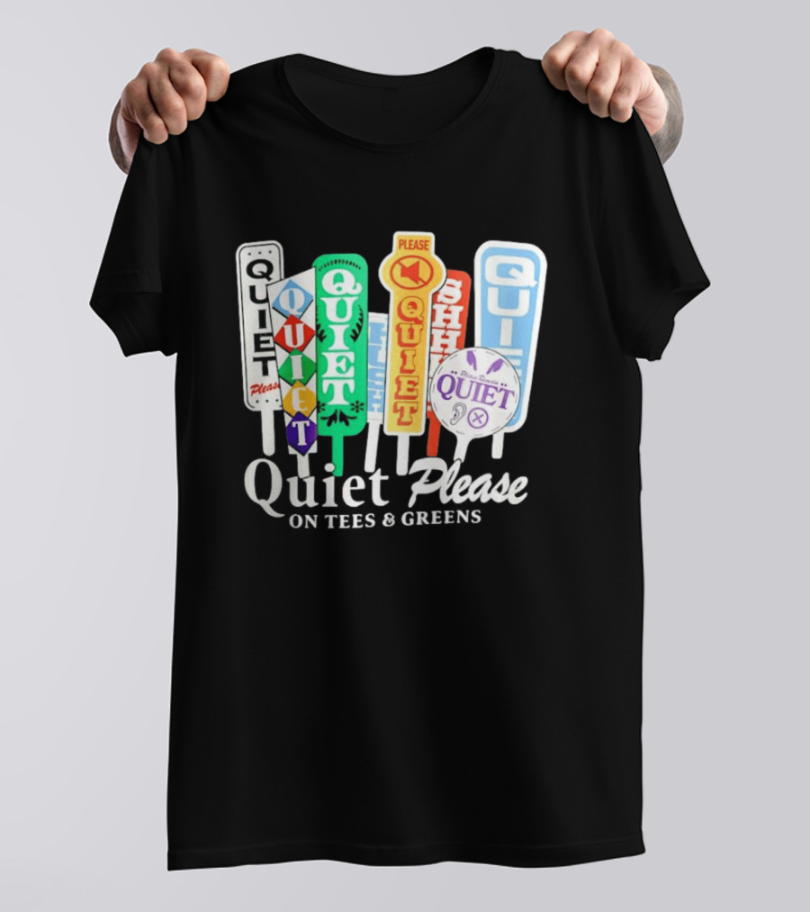 Quiet Please Signs For Tees And Greens Golf Tournament Crowd Control T-Shirt