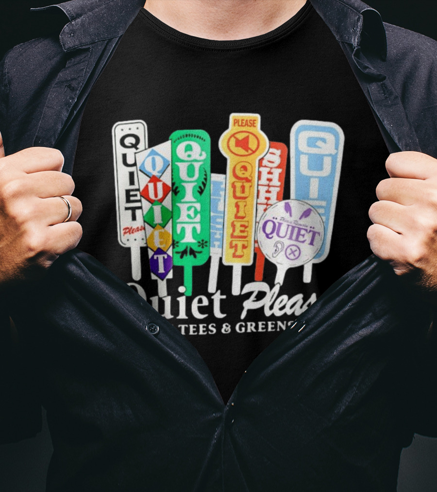 Quiet Please Signs For Tees And Greens Golf Tournament Crowd Control T-Shirt