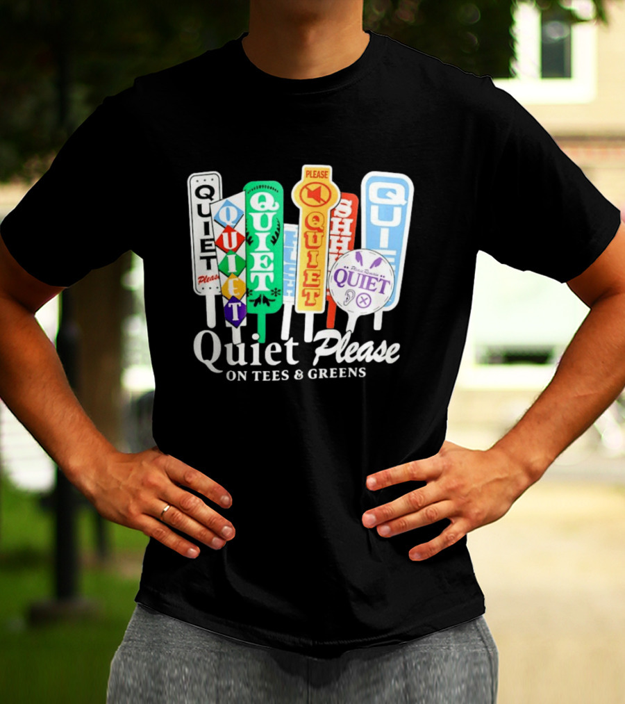Quiet Please Signs For Tees And Greens Golf Tournament Crowd Control T-Shirt