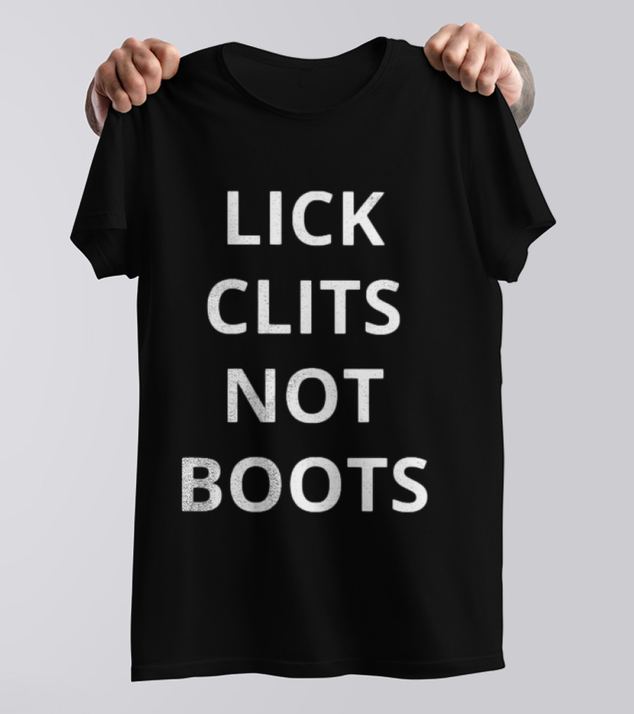 Lick Clits Not Boots T-Shirt