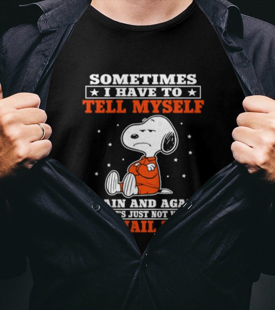 Snoopy Sometimes I Have To Tell Myself Again And Again The Jail Time T-Shirt