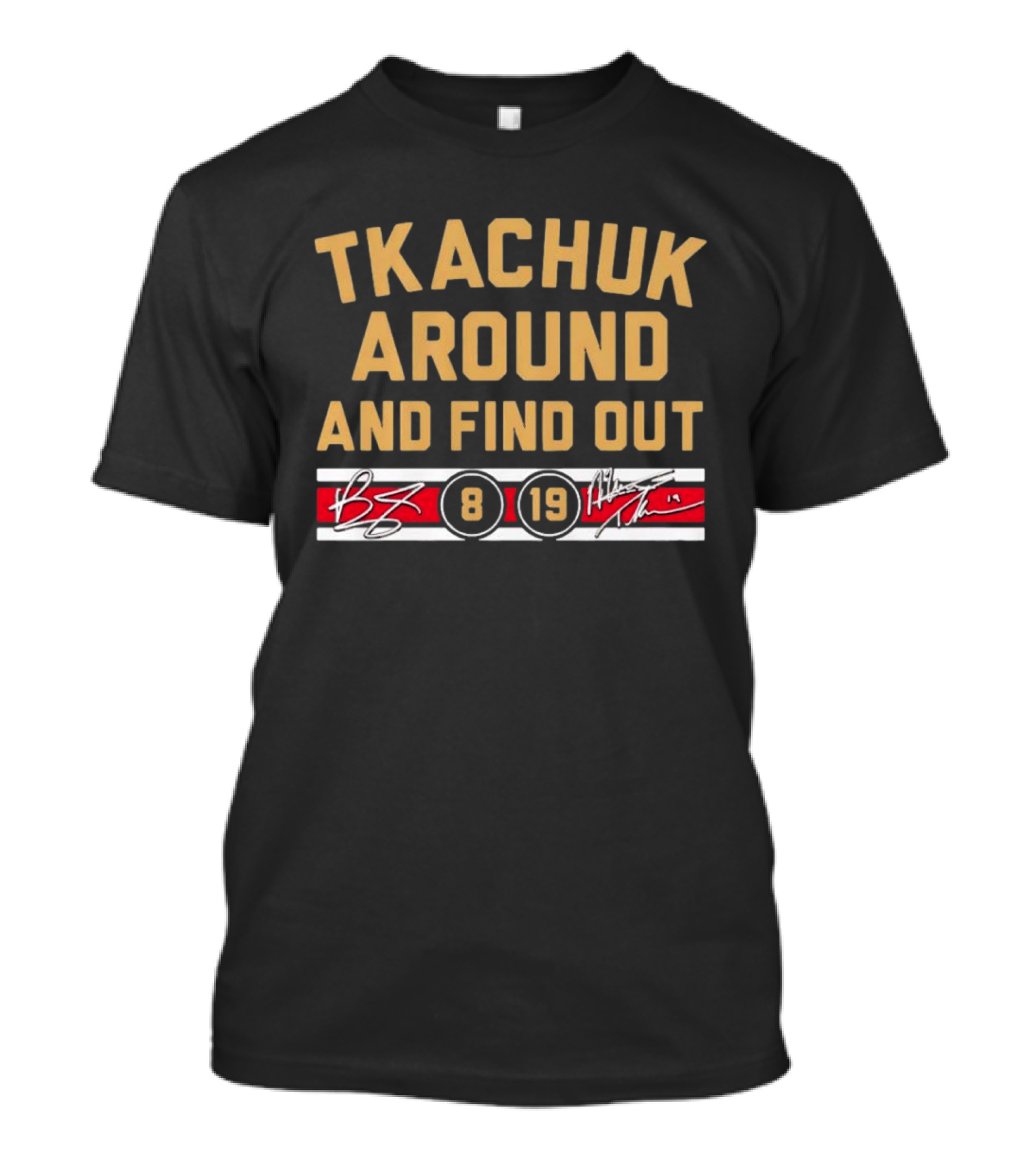 Tkachuk Around And Find Out 8 19 Matthew Tkachuk Florida Panthers NHL T-Shirt