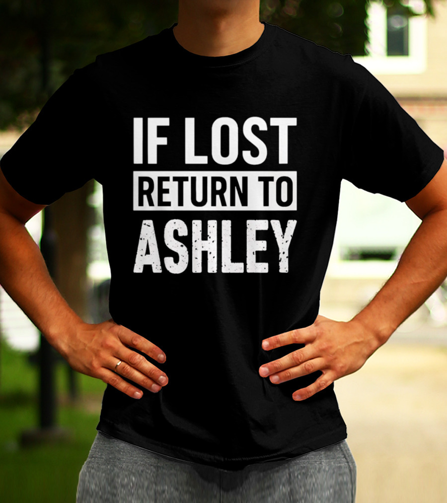 If Lost Return To Ashley Personalized T-Shirt