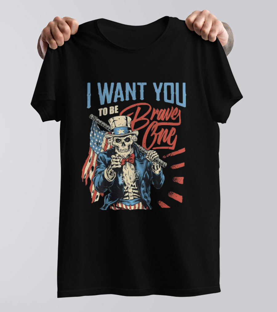I Want You To Be Brave One Skeleton Uncle Sam American Flag T-Shirt
