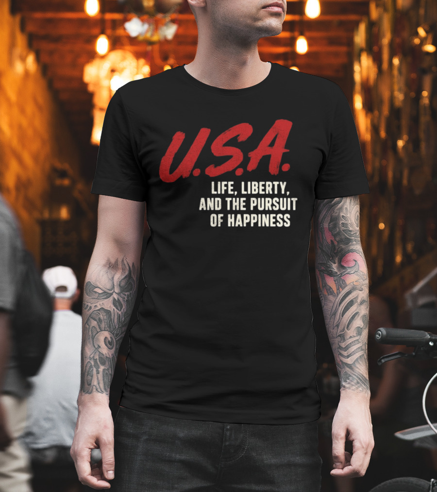 U.S.A. Life Liberty And The Pursuit Of Happiness T-Shirt