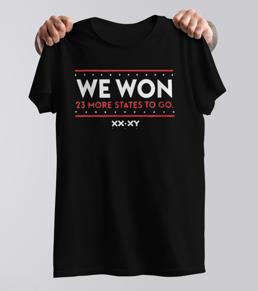 We Won 23 More States To Go XXX XY T-Shirt