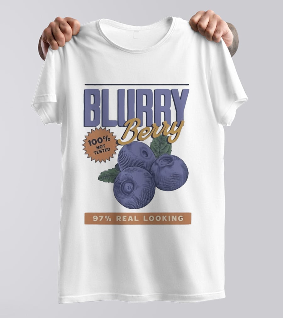 Blurry Berry 100% Not Tested 97% Real Looking Zero Clarity Guaranteed T-Shirt
