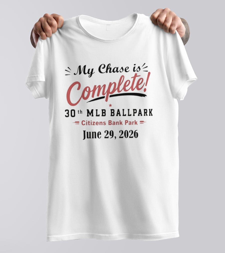 My Chase Is Complete 30th MLB Ballpark Citizens Bank Park June 29 2026 T-Shirt