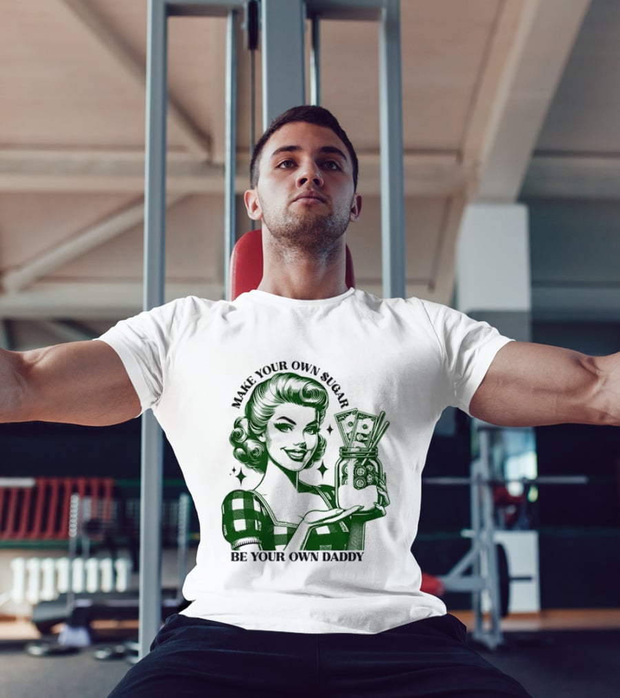 Make Your Own Sugar Be Your Own Daddy Woman With Money Jar T-Shirt