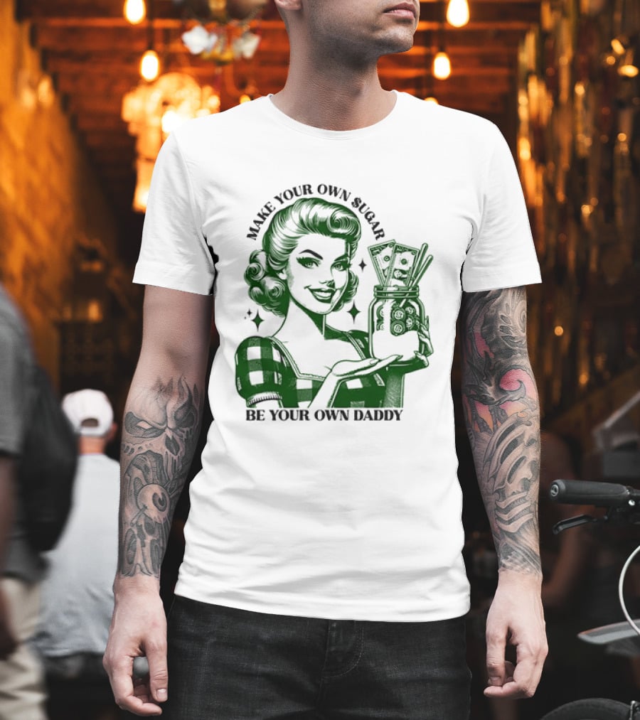Make Your Own Sugar Be Your Own Daddy Woman With Money Jar T-Shirt