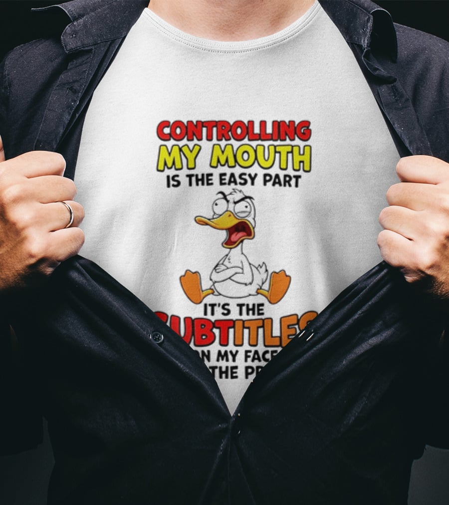 Controlling My Mouth Is The Easy Part It's The Subtitles On My Face Duck Cartoon T-Shirt