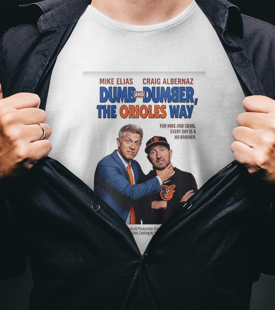 Mike Elias Craig Albernaz Dumb And Dumber The Orioles Way Baltimore Orioles T-Shirt