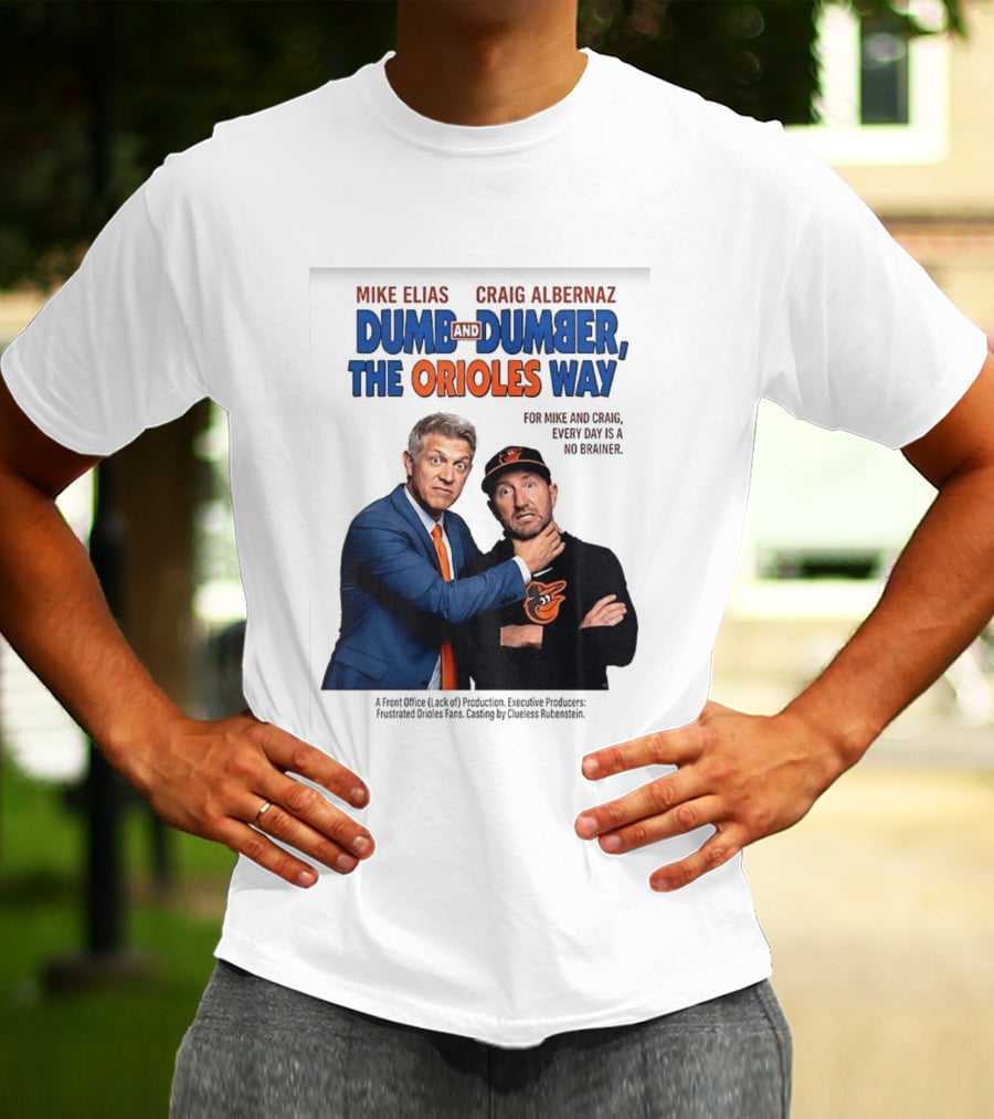 Mike Elias Craig Albernaz Dumb And Dumber The Orioles Way Baltimore Orioles T-Shirt