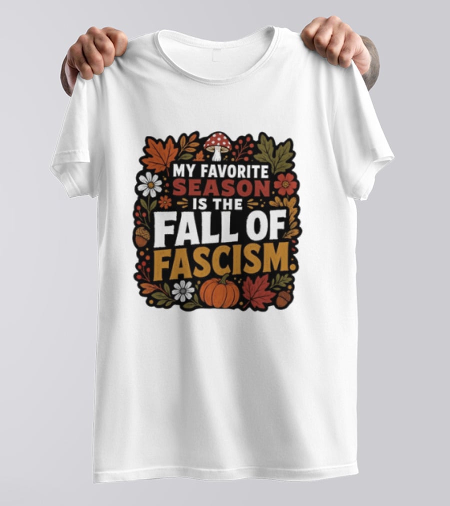 My Favorite Season Is The Fall Of Fascism Autumn Leaves Pumpkin Acorns Floral T-Shirt