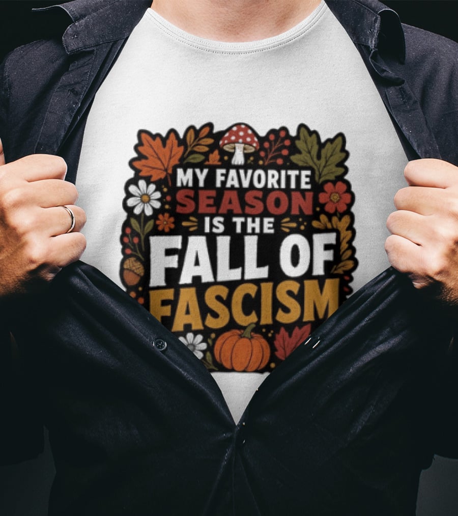 My Favorite Season Is The Fall Of Fascism Autumn Leaves Pumpkin Acorns Floral T-Shirt
