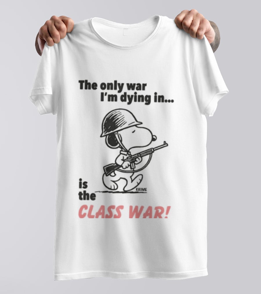The Only War I'm Dying In Is The Class War With Cartoon Character Wearing Helmet And Doghouse Peace T-Shirt