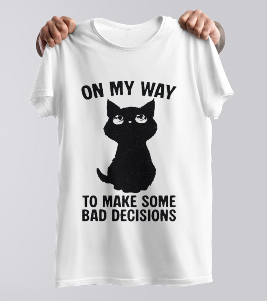On My Way To Make Some Bad Decisions Black Cat T-Shirt