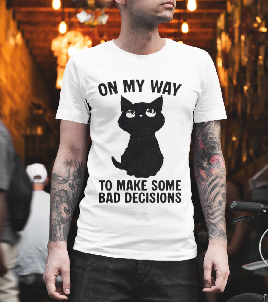 On My Way To Make Some Bad Decisions Black Cat T-Shirt