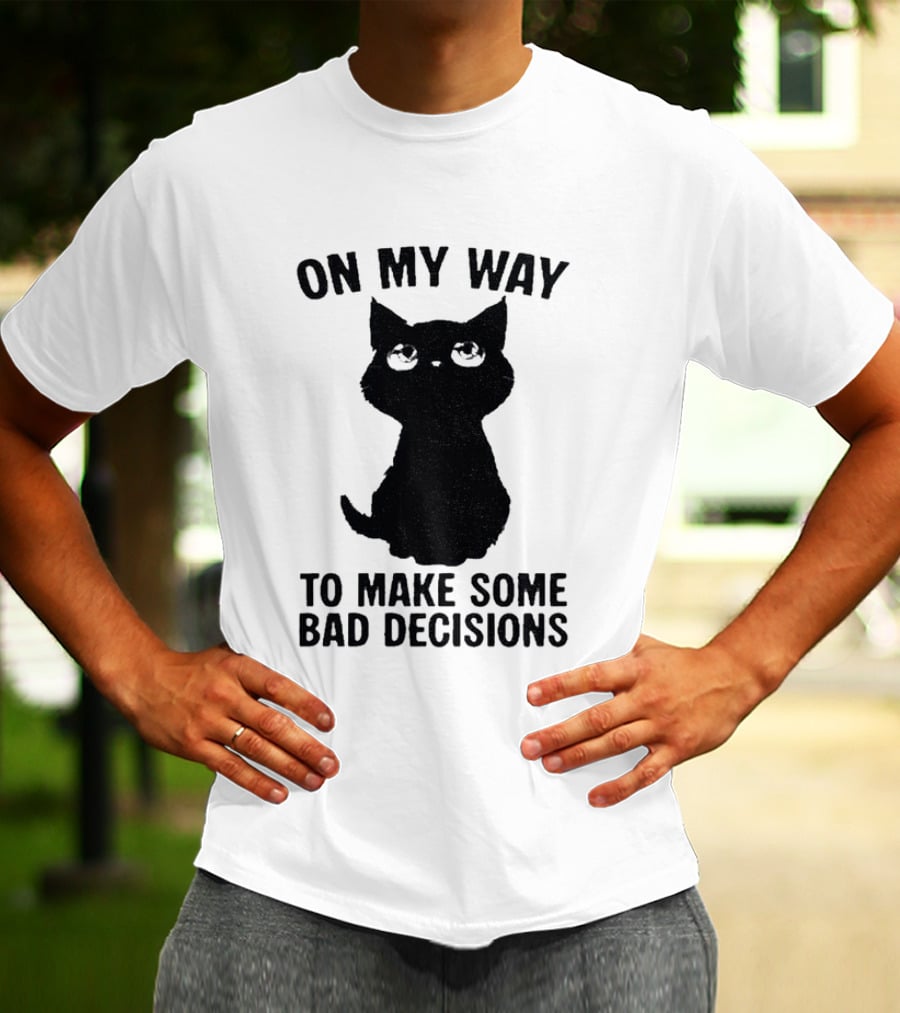 On My Way To Make Some Bad Decisions Black Cat T-Shirt
