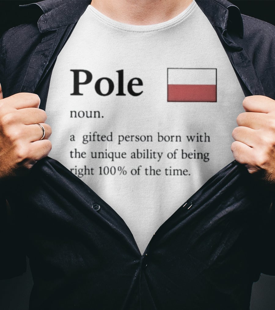 Pole Noun A Gifted Person Born With The Unique Ability Of Being Right 100% Of The Time T-Shirt