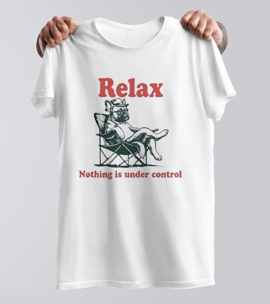 Relax Nothing Is Under Control French Bulldog Lounge T-Shirt