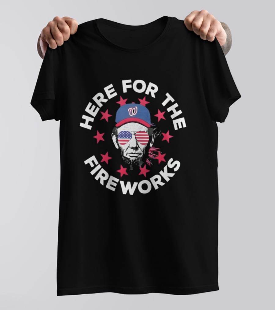 Here For The Fireworks Washington Nationals 4th Of July 2026 Abraham Lincoln America T-Shirt