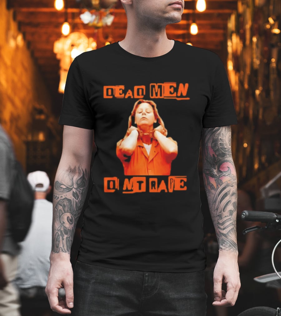 Aileen Wuornos Dead Men Don't Rape Bold Text With Orange Prison Attire T-Shirt