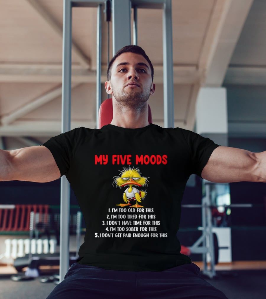 Cartoon Chicken My Five Moods I'm Too Old Tired Don't Have Time Sober Get Paid Enough For This T-Shirt