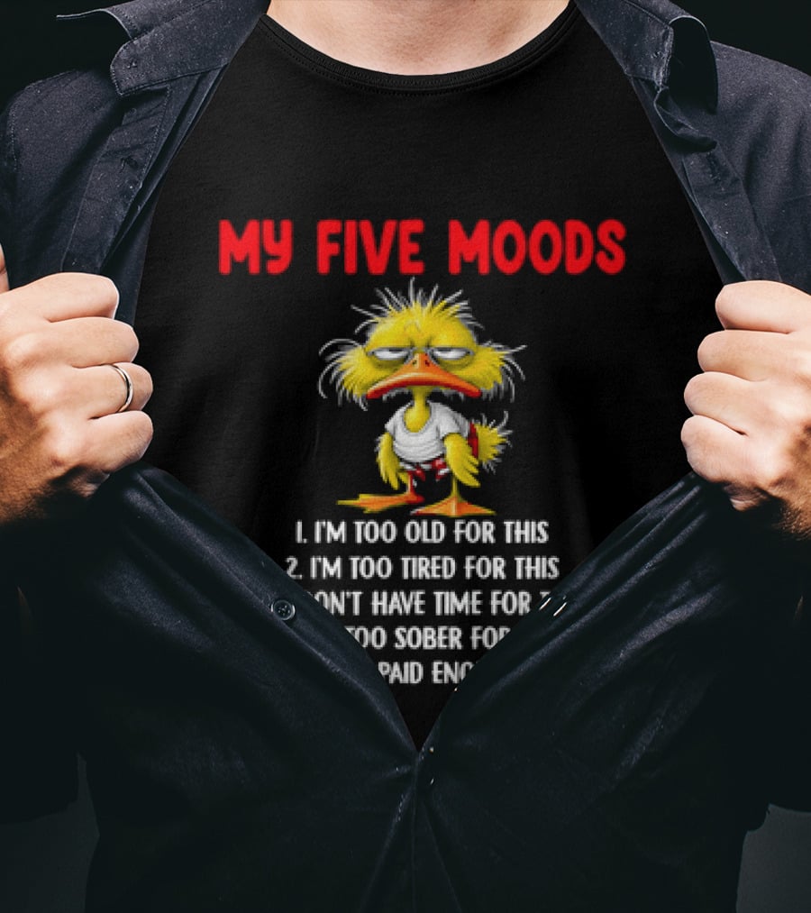 Cartoon Chicken My Five Moods I'm Too Old Tired Don't Have Time Sober Get Paid Enough For This T-Shirt