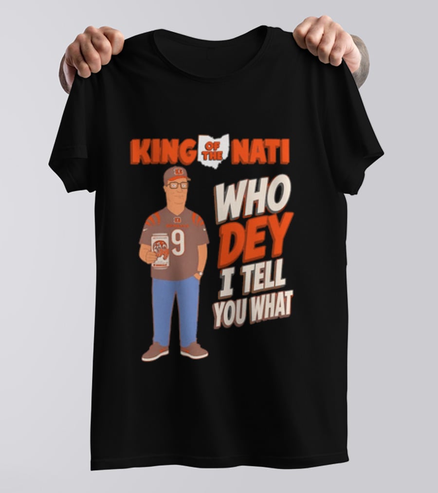 King Of The Nati Hank Hill Cincinnati Bengals Who Dey I Tell You What T-Shirt