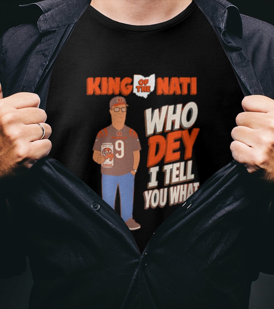 King Of The Nati Hank Hill Cincinnati Bengals Who Dey I Tell You What T-Shirt