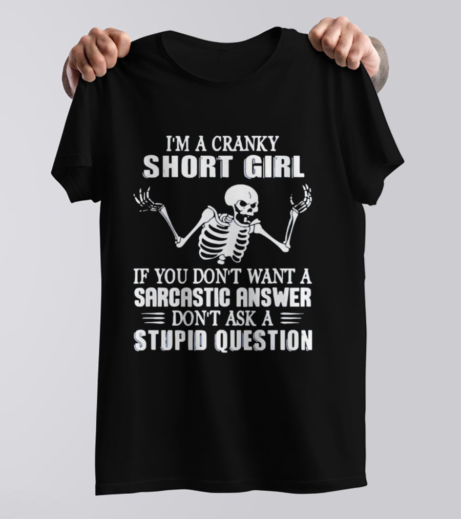 Cranky Short Girl Skeleton Don't Ask Stupid Question Sarcastic Answer T-Shirt