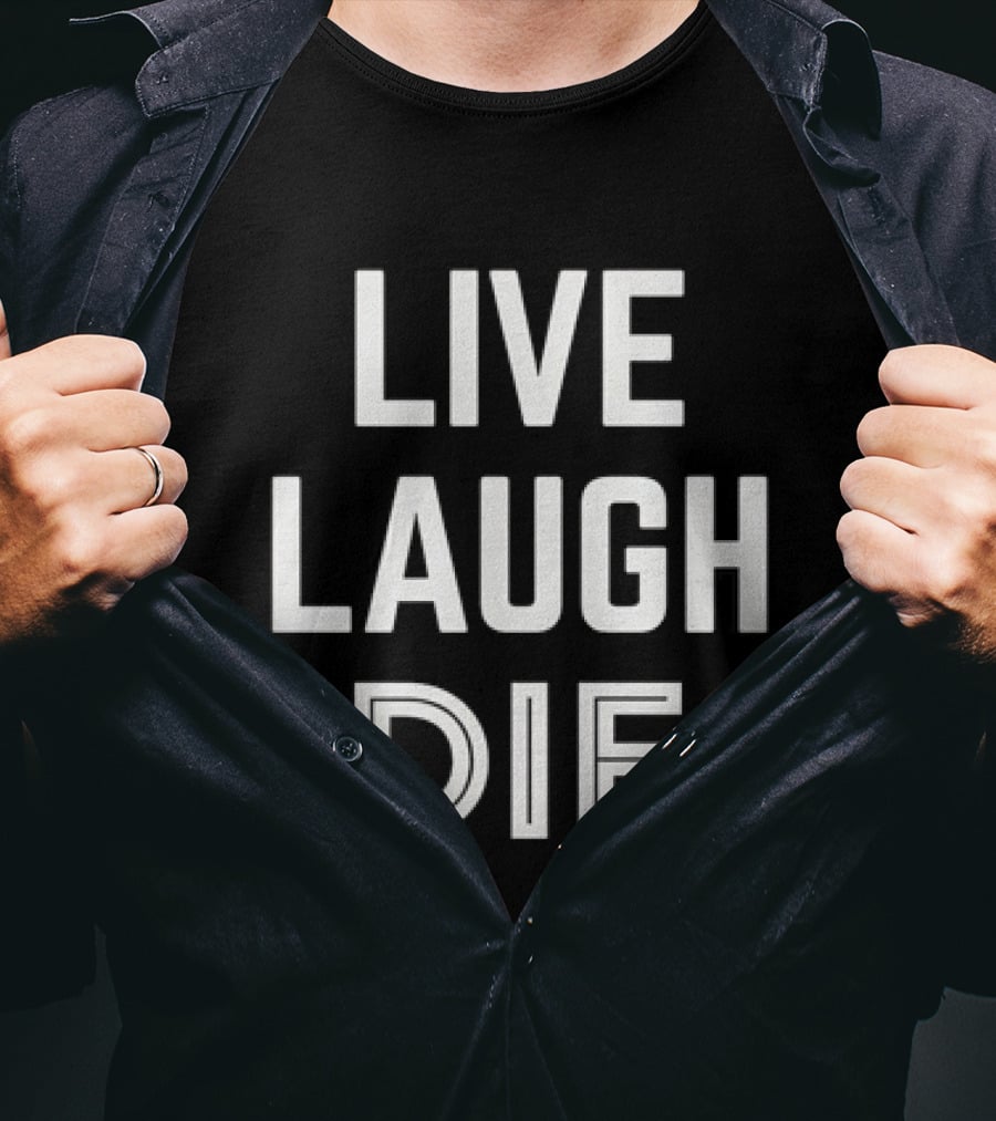 Live Laugh Die Text Black Humor Phrase T-Shirt