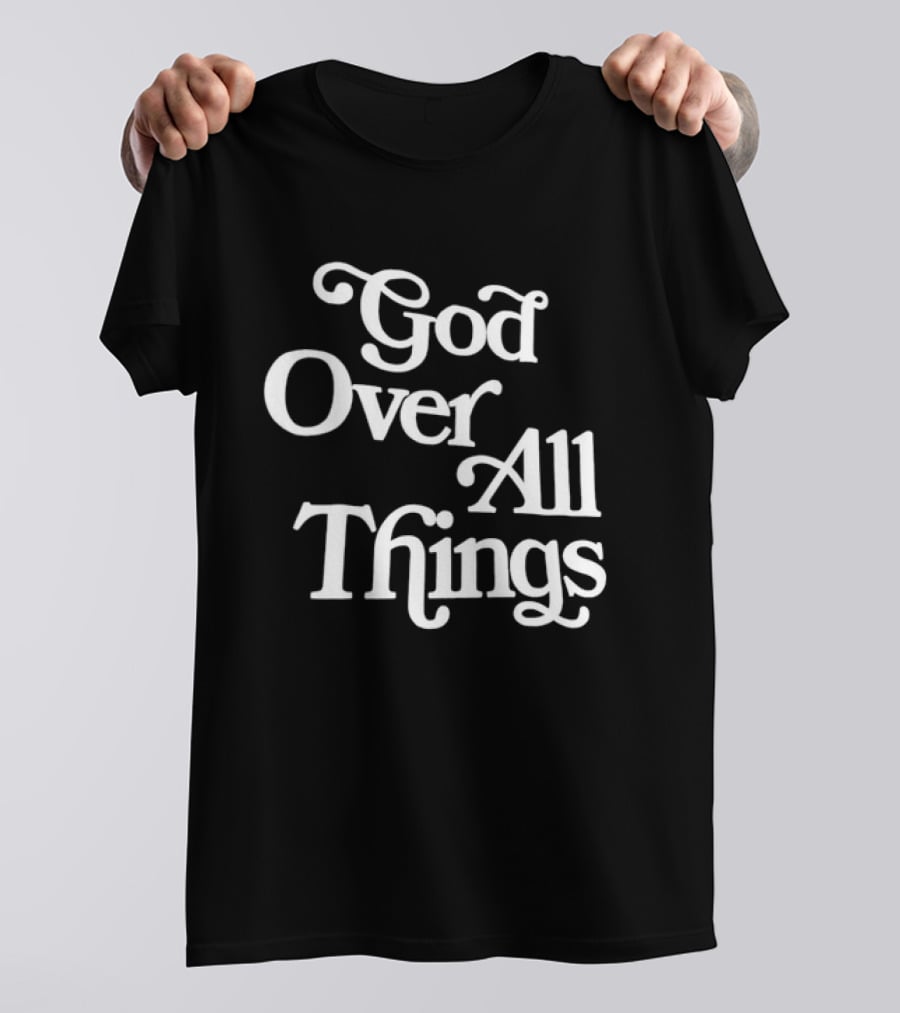 God Over All Things Faithful T-Shirt