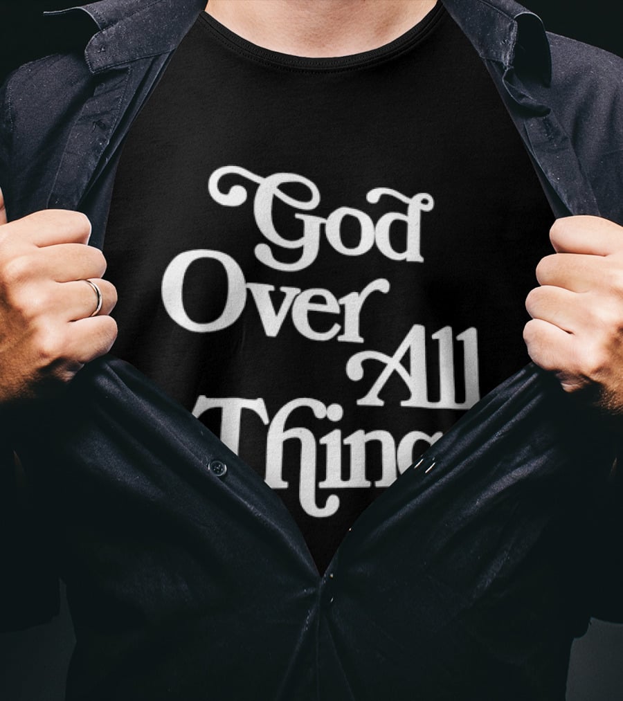 God Over All Things Faithful T-Shirt