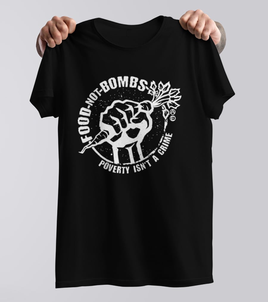 Food Not Bombs Carrot Fist Poverty Isn't A Crime T-Shirt