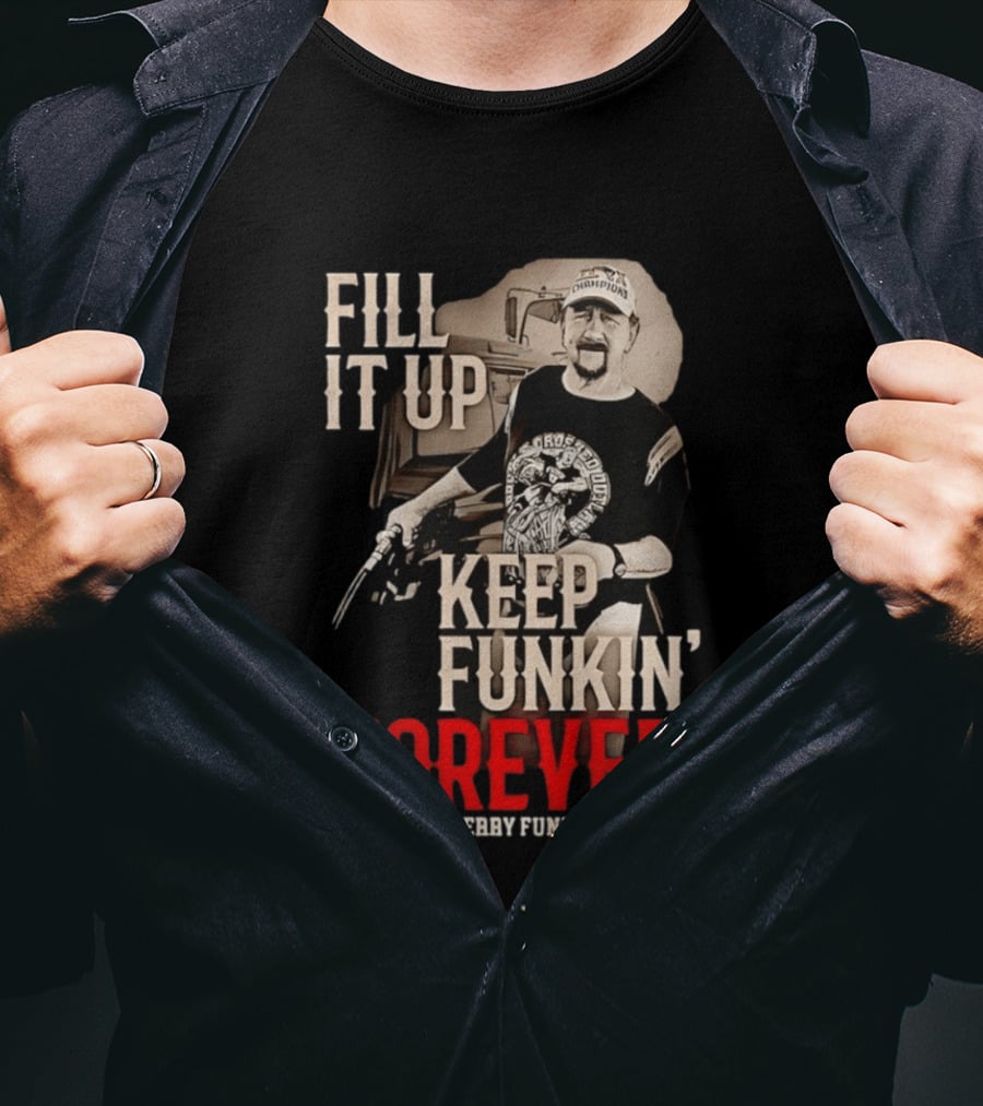 Fill It Up Keep Funkin' Forever Terry Funk Champion T-Shirt