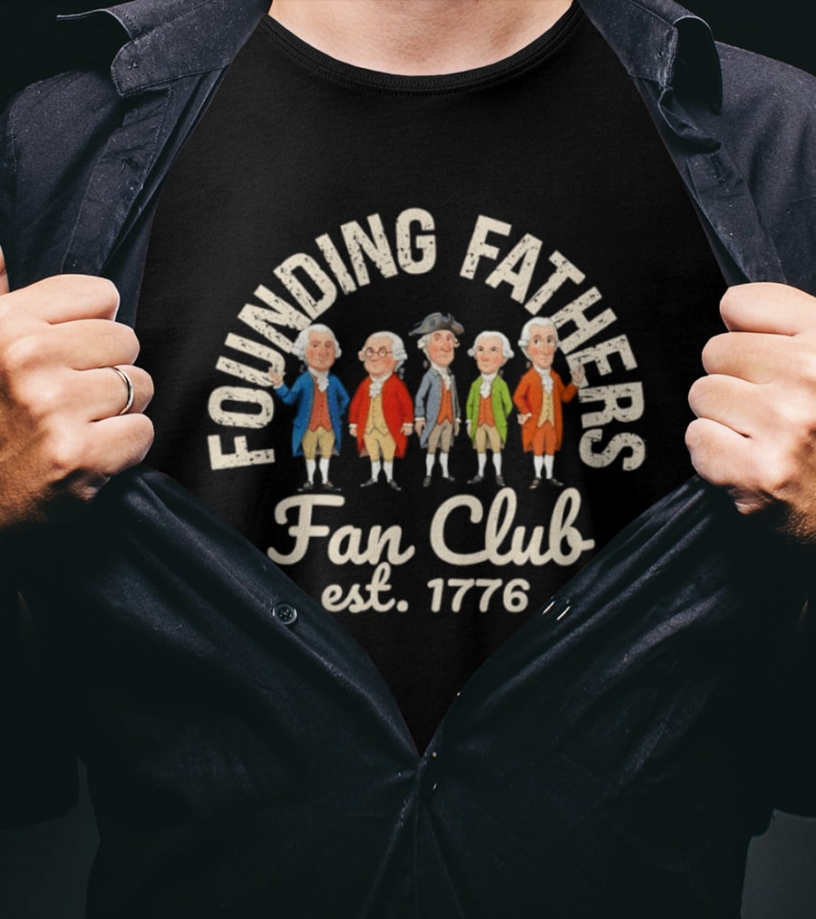 Founding Fathers Fan Club Est 1776 Patriotic USA T-Shirt