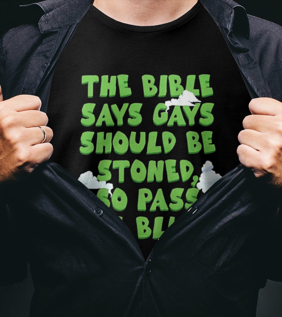 The Bible Says Gays Should Be Stoned So Pass The Blunt Smoke Clouds T-Shirt