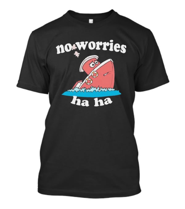 No Worries Ha Ha Sinking Boat Nautical Humor T-Shirt