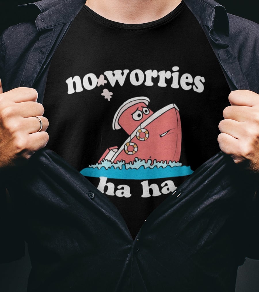 No Worries Ha Ha Sinking Boat Nautical Humor T-Shirt